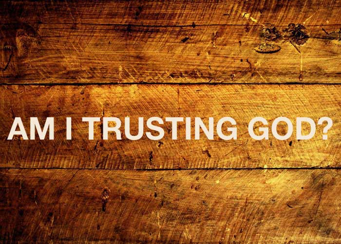 Am I Trusting God