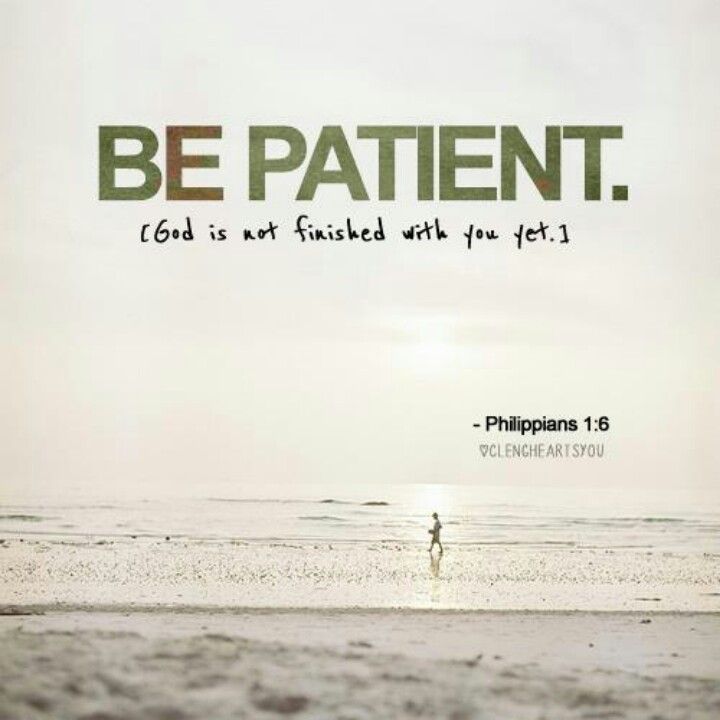 be patient