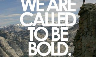 We are called to be bold