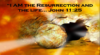 I AM the RESURRECTION and the LIFE